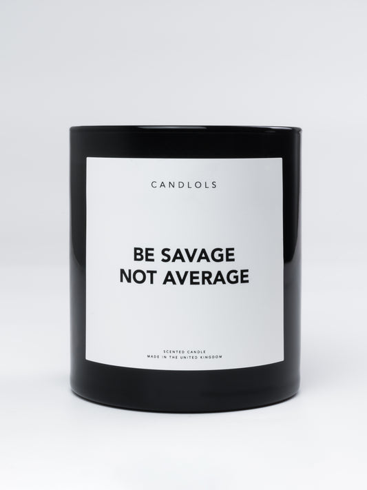 'Be savage not average' candle